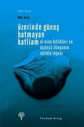 Icon image Üzerinde Güneş Batmayan Katliam: El Nino Kıtlıkları ve Üçüncü Dünyanın Açlıkla İnşası