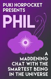 Icon image Phil: A Maddening Chat with the Smartest Being in the Universe