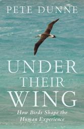 Icon image Under Their Wing: How Birds Shape the Human Experience