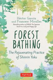 Icon image Forest Bathing: The Rejuvenating Practice of Shinrin Yoku