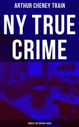 Icon image NY True Crime: Turn of the Century Cases: Mayhem, Corruption, Forgery, Murders and Other Crimes in New York City at the Beginning of 20th Century (Real-Life Tales from the District Attorney's Office in New York City)