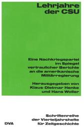 Icon image Lehrjahre der CSU: Eine Nachkriegspartei im Spiegel vertraulicher Berichte an die amerikanische Militärregierung