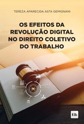 Icon image Os Efeitos da Revolução Digital no Direito Coletivo do Trabalho