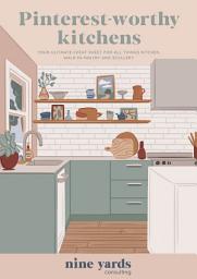 Icon image Pinterest-Worthy Kitchens ebook: Your ultimate cheat sheet for all things kitchen, pantry and scullery.