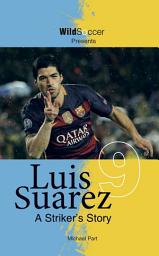Icon image Luis Suarez: A Striker's Story