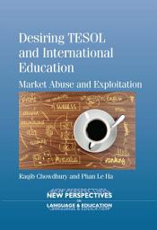 Icon image Desiring TESOL and International Education: Market Abuse and Exploitation