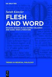 Icon image Flesh and Word: Reading Bodies in Old Norse-Icelandic and Early Irish Literature