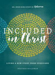 Icon image Included in Christ: Living A New Story from Ephesians (A Bible Study)