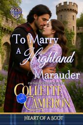 Icon image To Marry a Highland Marauder: A Passionate Enemies to Lovers Second Chance Scottish Highlander Mystery Romance