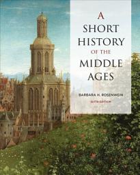 Icon image A Short History of the Middle Ages, Sixth Edition: Edition 6
