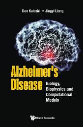 Icon image Alzheimer's Disease: Biology, Biophysics and Computational Models