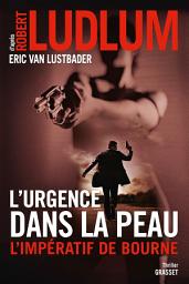 Icon image L'urgence dans la peau. L'impératif de Bourne: Traduit de l'anglais (Etats-Unis) par Florianne Vidal