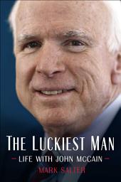 Icon image The Luckiest Man: Life with John McCain