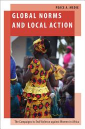 Icon image Global Norms and Local Action: The Campaigns to End Violence against Women in Africa