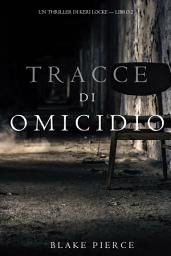 Icon image Tracce di Omicidio (Un Thriller di Keri Locke -- Libro #2)