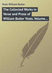 Icon image The Collected Works in Verse and Prose of William Butler Yeats. Volume 3 of 8. The Countess Cathleen. The Land of Heart's Desire. The Unicorn from the Stars