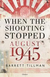Icon image When the Shooting Stopped: Aug-45