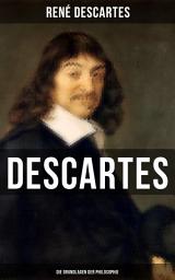 Icon image Descartes: Die Grundlagen der Philosophie: Descartes gilt als der Begründer des modernen frühneuzeitlichen Rationalismus, den Baruch de Spinoza, Nicolas Malebranche und Gottfried Wilhelm Leibniz kritisch-konstruktiv weitergeführt haben