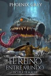 Icon image El Reino Entre Mundo: Escuela de Magia: Una Saga LitRPG