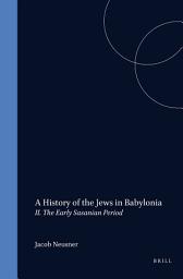 Icon image A History of the Jews in Babylonia, Part 2. The Early Sasanian Period
