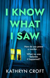Icon image I Know What I Saw: A completely addictive psychological thriller, perfect for summer 2026