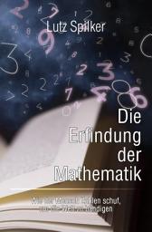 Icon image Die Erfindung der Mathematik: Wie der Mensch Zahlen schuf, um die Welt zu bändigen, Ausgabe 8