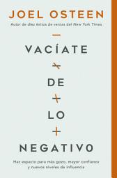 Icon image Vacíate de lo negativo: Haz espacio para más gozo, mayor confianza y nuevos niveles de influencia