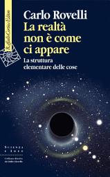 Icon image La realtà non è come ci appare: La struttura elementare delle cose