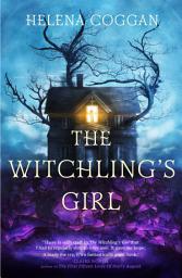 Icon image The Witchling's Girl: An atmospheric, beautifully written YA novel about magic, self-sacrifice and one girl's search for who she really is