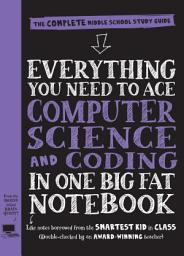 Icon image Everything You Need to Ace Computer Science and Coding in One Big Fat Notebook: The Complete Middle School Study Guide (Big Fat Notebooks)