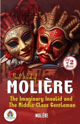 Icon image Best Work of Molière: The Imaginary Invalid and The Middle-Class Gentleman: Molière's Bestseller & Famous Book