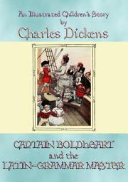 Icon image CAPTAIN BOLDHEART and the LATIN GRAMMAR MASTER: An illustrated children's tale by Charles Dickens