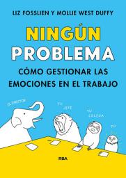 Icon image Ningún problema: Cómo gestionar las emociones en el trabajo