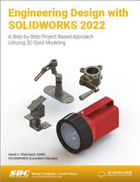 Icon image Engineering Design with SOLIDWORKS 2022: A Step-by-Step Project Based Approach Utilizing 3D Solid Modeling