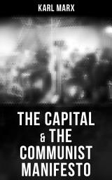 Icon image The Capital & The Communist Manifesto: Including Two Important Precursors to Capital (Wage-Labour and Capital & Wages, Price and Profit)