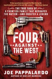Icon image Four Against the West: The True Saga of a Frontier Family That Reshaped the Nation—and Created a Legend