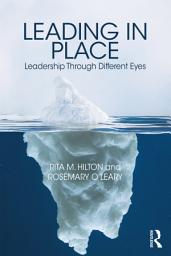 Icon image Leading in Place: Leadership Through Different Eyes