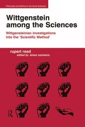 Icon image Wittgenstein among the Sciences: Wittgensteinian Investigations into the 'Scientific Method'