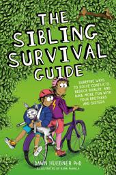 Icon image The Sibling Survival Guide: Surefire Ways to Solve Conflicts, Reduce Rivalry, and Have More Fun with your Brothers and Sisters