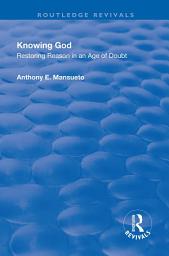 Icon image Knowing God: Restoring Reason in an Age of Doubt
