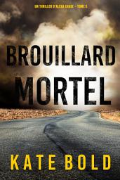Icon image Brouillard Mortel (Un Thriller d'Alexa Chase – Tome 5)