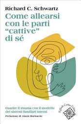Icon image Come allearsi con le parti “cattive” di sé: Guarire il trauma con il modello dei sistemi familiari interni