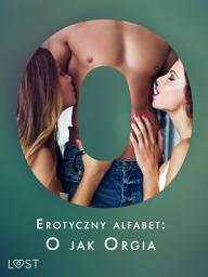 Icon image Erotyczny alfabet: O jak Orgia - zbiór opowiadań: Tom 16