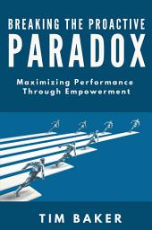Icon image Breaking the Proactive Paradox: Maximizing Performance Through Empowerment