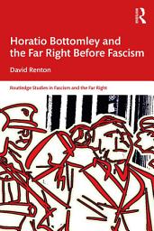 Icon image Horatio Bottomley and the Far Right Before Fascism