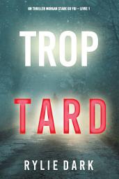 Icon image Trop tard (Un thriller Morgan Stark du FBI – Livre 1)
