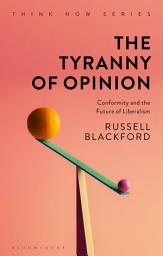 Icon image The Tyranny of Opinion: Conformity and the Future of Liberalism