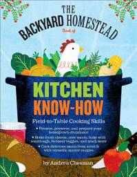 Icon image Backyard Homestead Book of Kitchen Know-How: Field-to-Table Cooking Skills