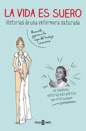 Icon image La vida es suero: Historias de una enfermera saturada