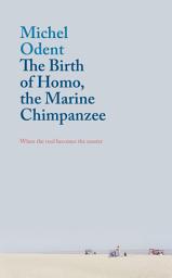 Icon image The Birth of Homo, the Marine Chimpanzee: When the tool becomes the master